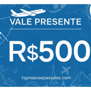 Vale Presente Ingressos e Passeios 500 Reais